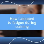 How I adapted to fatigue during training