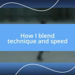 How I blend technique and speed