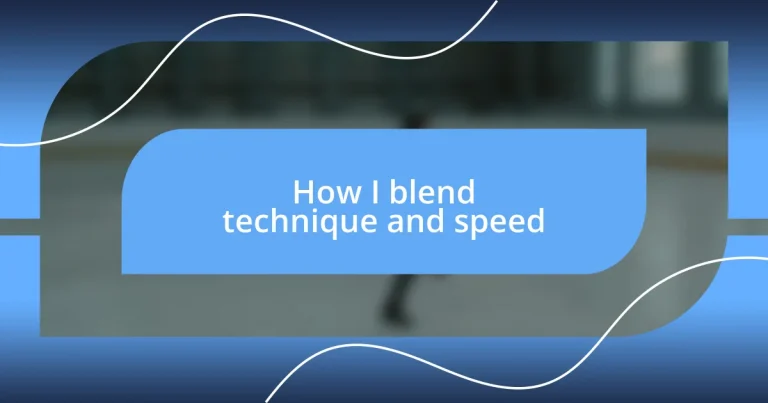 How I blend technique and speed