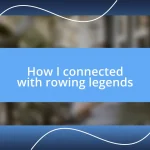 How I connected with rowing legends