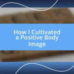 How I Cultivated a Positive Body Image