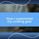 How I customized my cooking gear