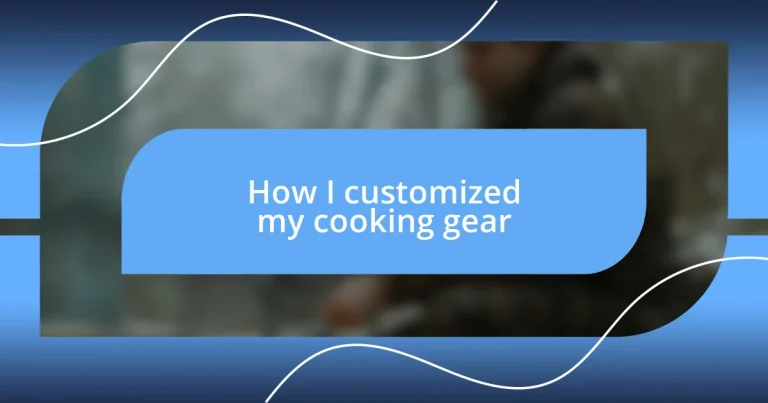 How I customized my cooking gear