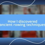 How I discovered ancient rowing techniques