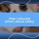 How I educate others about safety