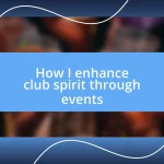 How I enhance club spirit through events