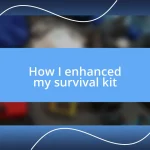 How I enhanced my survival kit