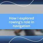 How I explored rowing’s role in navigation