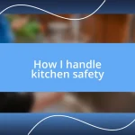 How I handle kitchen safety