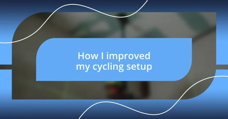 How I improved my cycling setup