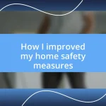 How I improved my home safety measures