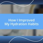 How I Improved My Hydration Habits