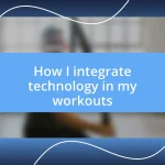 How I integrate technology in my workouts