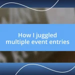 How I juggled multiple event entries