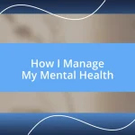 How I Manage My Mental Health