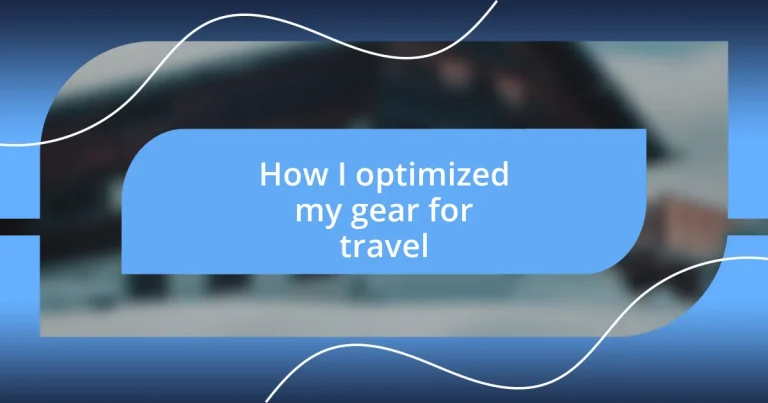 How I optimized my gear for travel