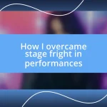 How I overcame stage fright in performances