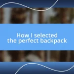 How I selected the perfect backpack