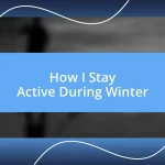 How I Stay Active During Winter