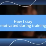 How I stay motivated during training