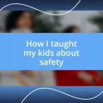 How I taught my kids about safety