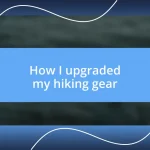 How I upgraded my hiking gear