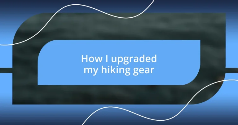 How I upgraded my hiking gear