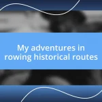 My adventures in rowing historical routes