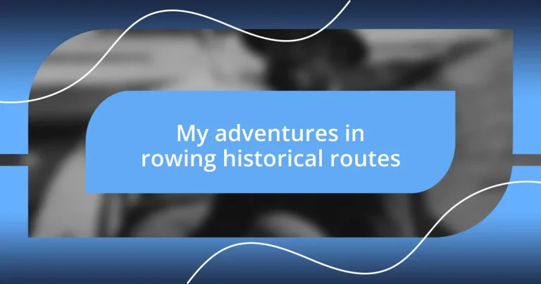 My adventures in rowing historical routes