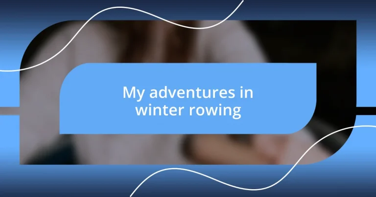 My adventures in winter rowing