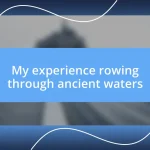 My experience rowing through ancient waters