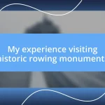 My experience visiting historic rowing monuments