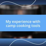 My experience with camp cooking tools