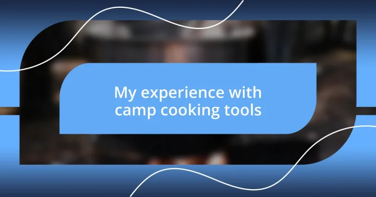 My experience with camp cooking tools