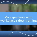 My experience with workplace safety training