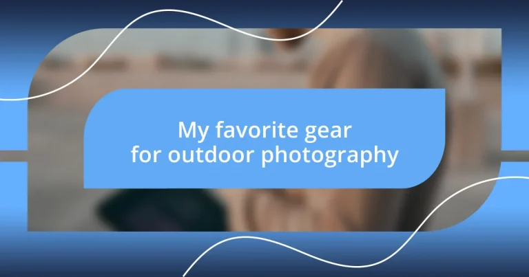 My favorite gear for outdoor photography