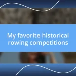 My favorite historical rowing competitions