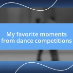 My favorite moments from dance competitions