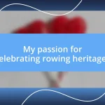 My passion for celebrating rowing heritages