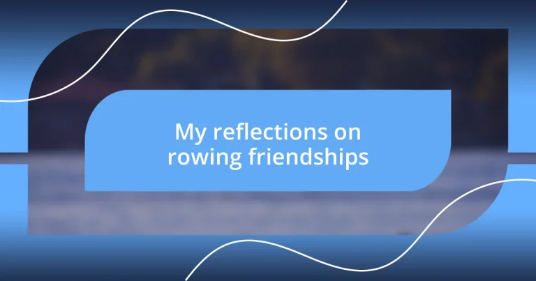 My reflections on rowing friendships