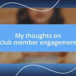 My thoughts on club member engagement