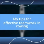 My tips for effective teamwork in rowing