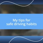 My tips for safe driving habits