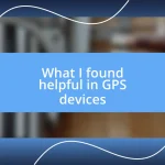 What I found helpful in GPS devices