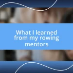 What I learned from my rowing mentors