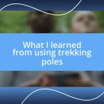 What I learned from using trekking poles