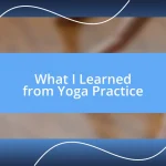 What I Learned from Yoga Practice