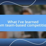 What I’ve learned from team-based competitions