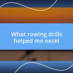 What rowing drills helped me excel