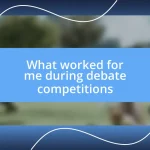 What worked for me during debate competitions